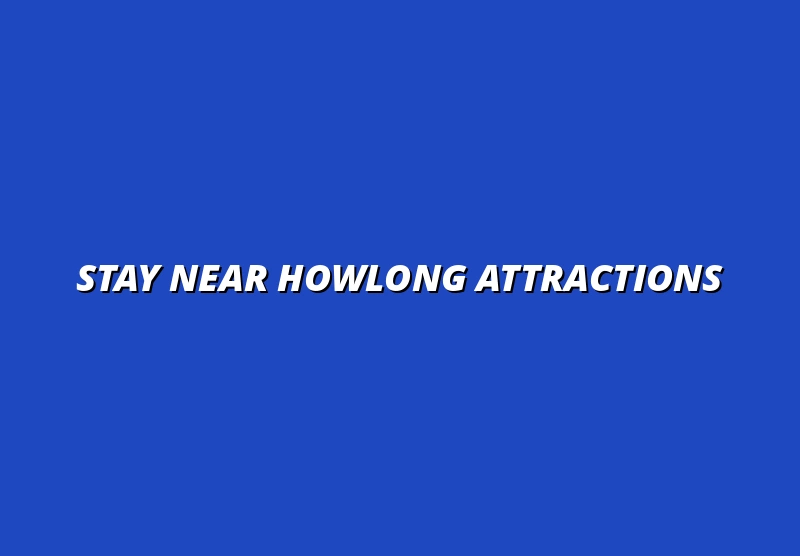 Stay Near Howlong Attractions