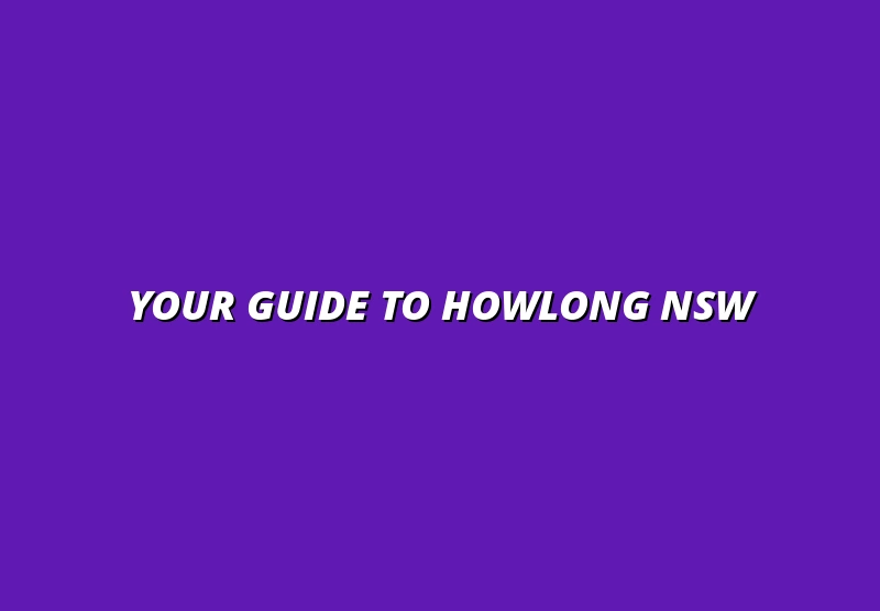 Your Guide to Howlong NSW