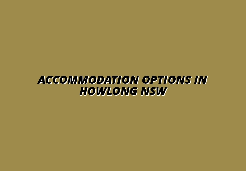 Accommodation Options in Howlong NSW