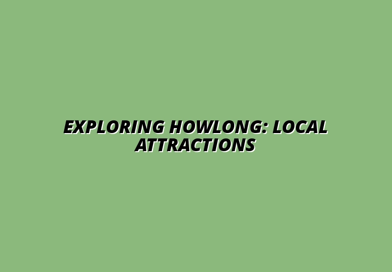 Exploring Howlong: Local Attractions