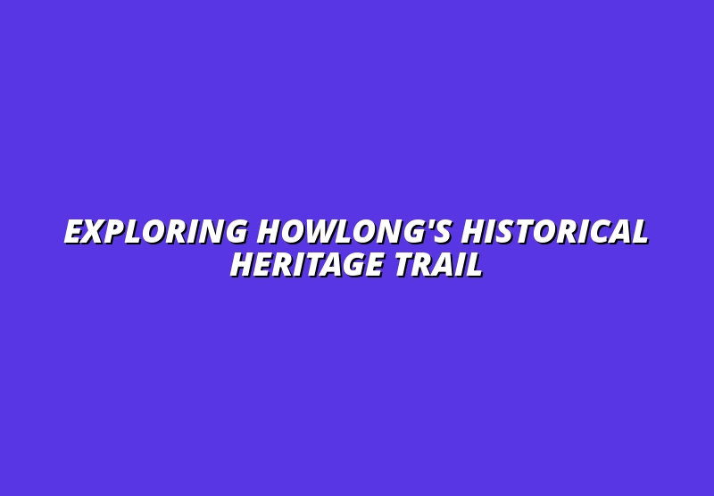 Exploring Howlong's Historical Heritage Trail